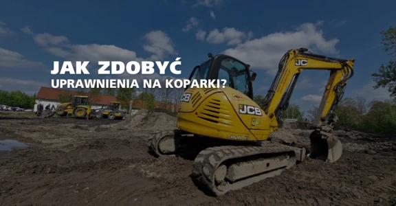 Jak zdobyć uprawnienia na koparki? Rozwiń swoją karierę!