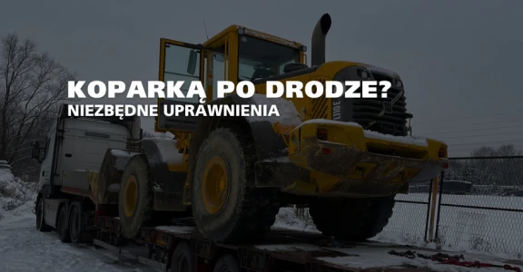 Maszyny budowlane na drogach publicznych, czy operator koparki potrzebuje prawa jazdy lub uprawnień?