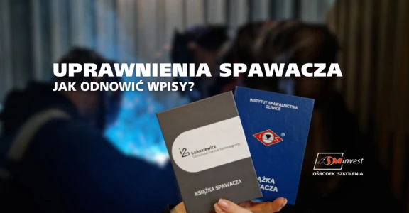 Jak odnowić uprawnienia spawacza Instytutu Spawalnictwa (GIT)?
